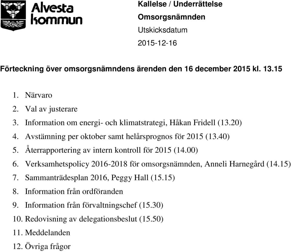 Återrapportering av intern kontroll för 2015 (14.00) 6. Verksamhetspolicy 2016-2018 för omsorgsnämnden, Anneli Harnegård (14.15) 7.