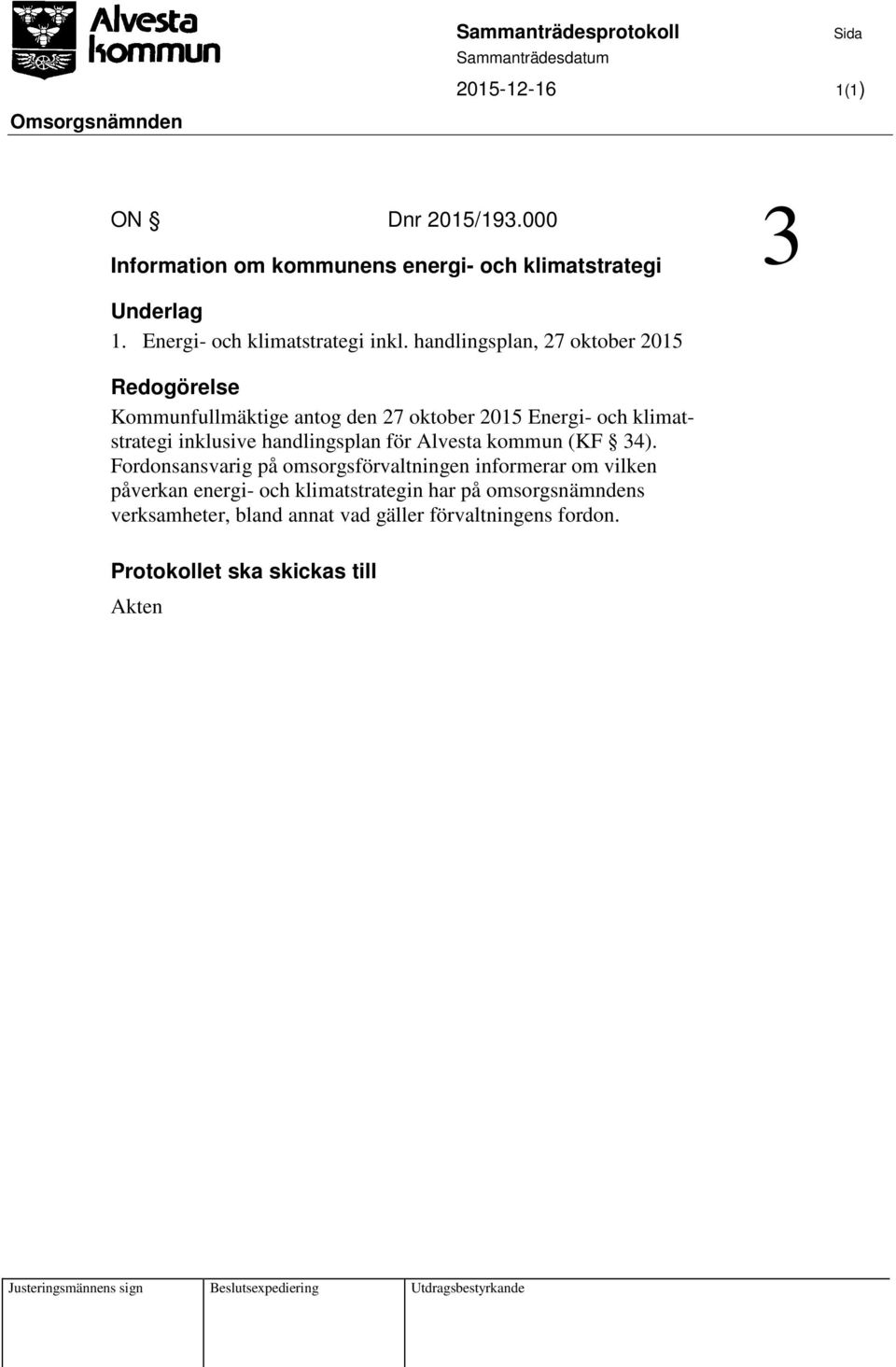 handlingsplan, 27 oktober 2015 Redogörelse Kommunfullmäktige antog den 27 oktober 2015 Energi- och klimatstrategi inklusive handlingsplan för Alvesta kommun