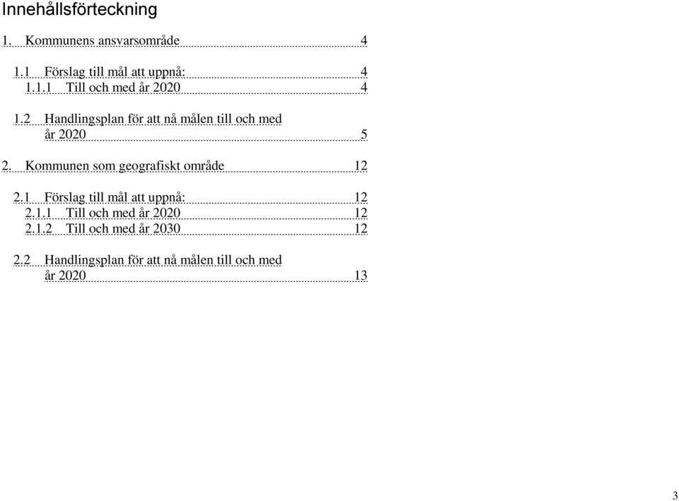 Kommunen som geografiskt område 12 2.1 Förslag till mål att uppnå: 12 2.1.1 Till och med år 2020 12 2.