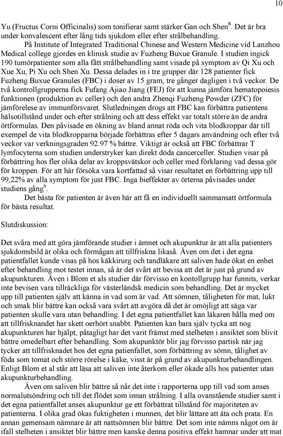 I studien ingick 190 tumörpatienter som alla fått strålbehandling samt visade på symptom av Qi Xu och Xue Xu, Pi Xu och Shen Xu.