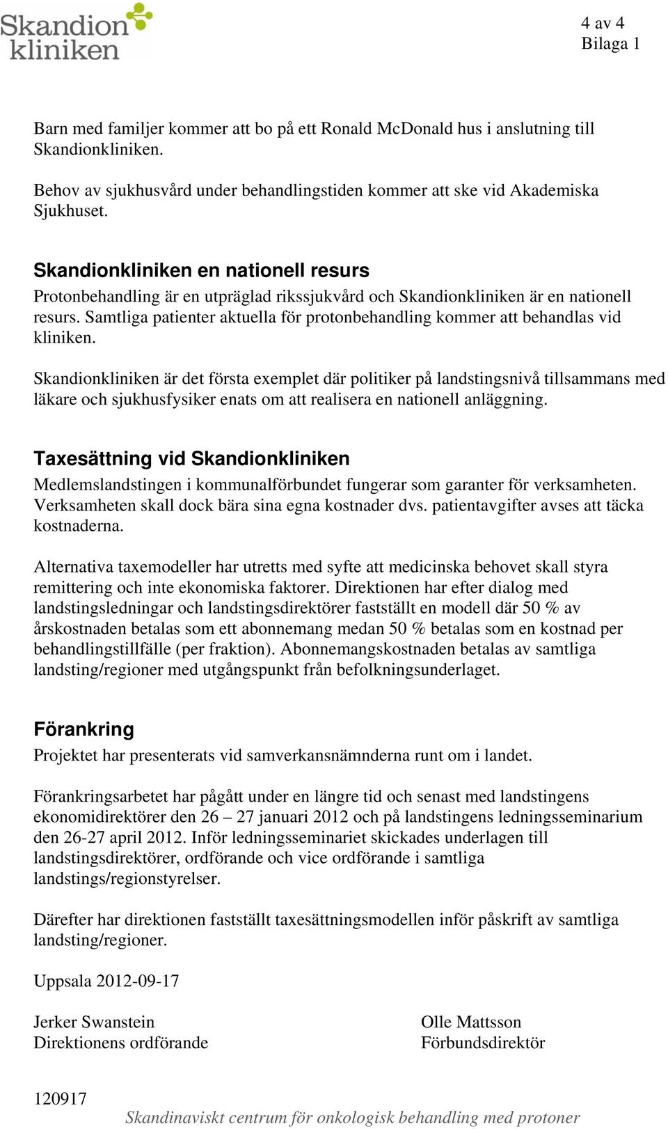 Samtliga patienter aktuella för protonbehandling kommer att behandlas vid kliniken.