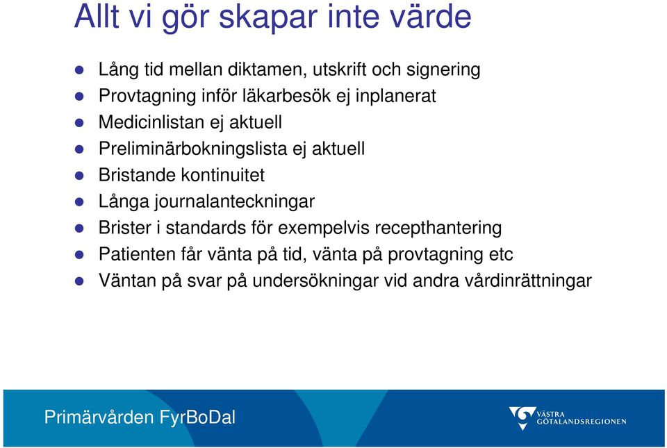 kontinuitet Långa journalanteckningar Brister i standards för exempelvis recepthantering Patienten