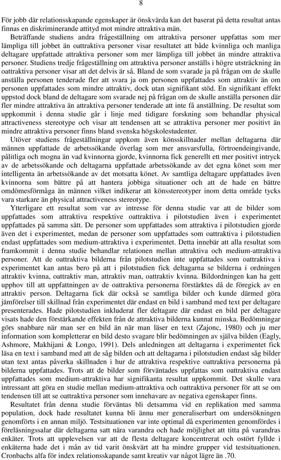 attraktiva personer som mer lämpliga till jobbet än mindre attraktiva personer.