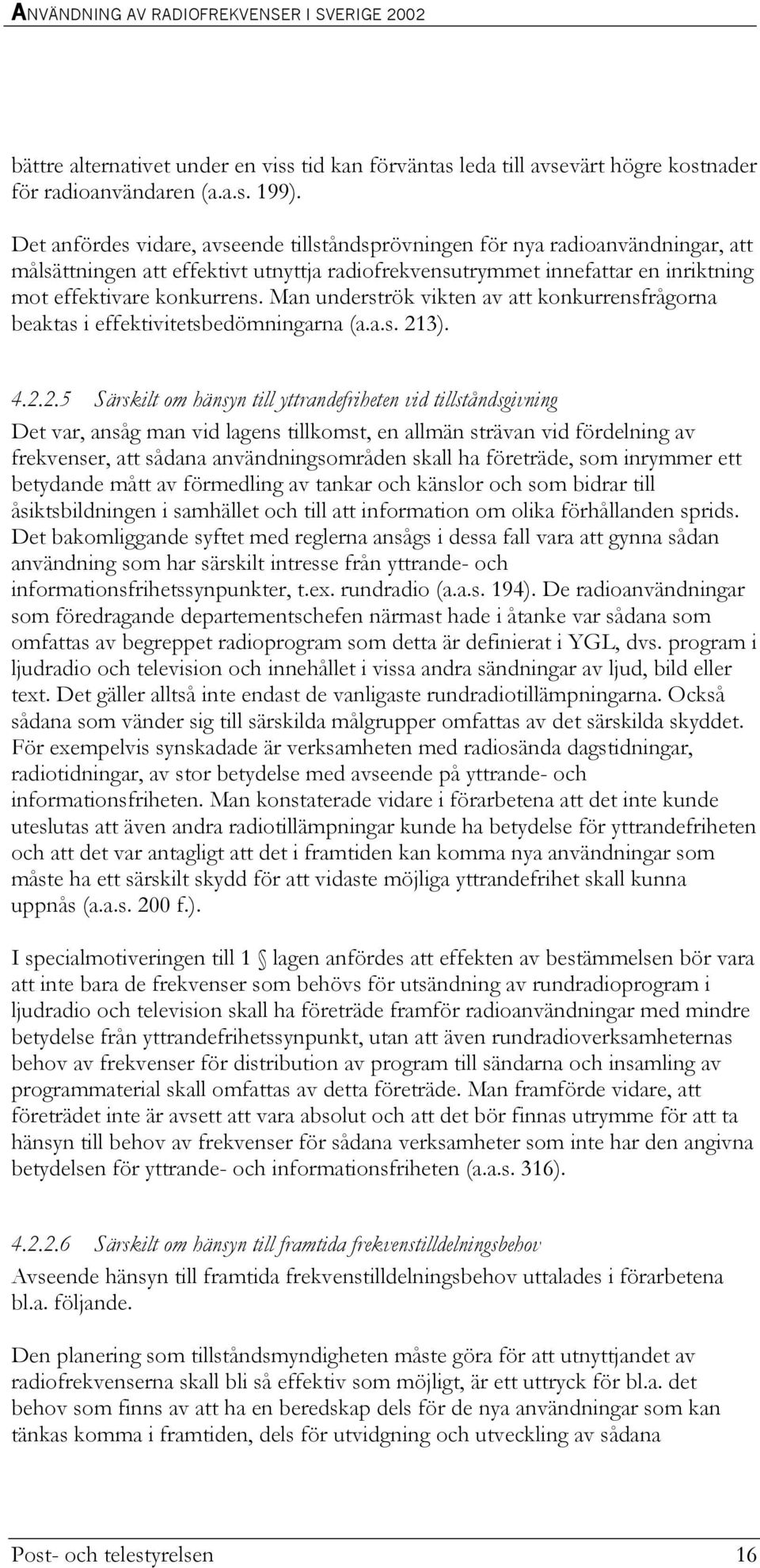 Man underströk vikten av att konkurrensfrågorna beaktas i effektivitetsbedömningarna (a.a.s. 21