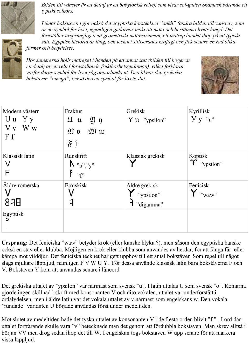Det föreställer ursprungligen ett geometriskt mätinstrument, ett mätrep bundet ihop på ett typiskt sätt.