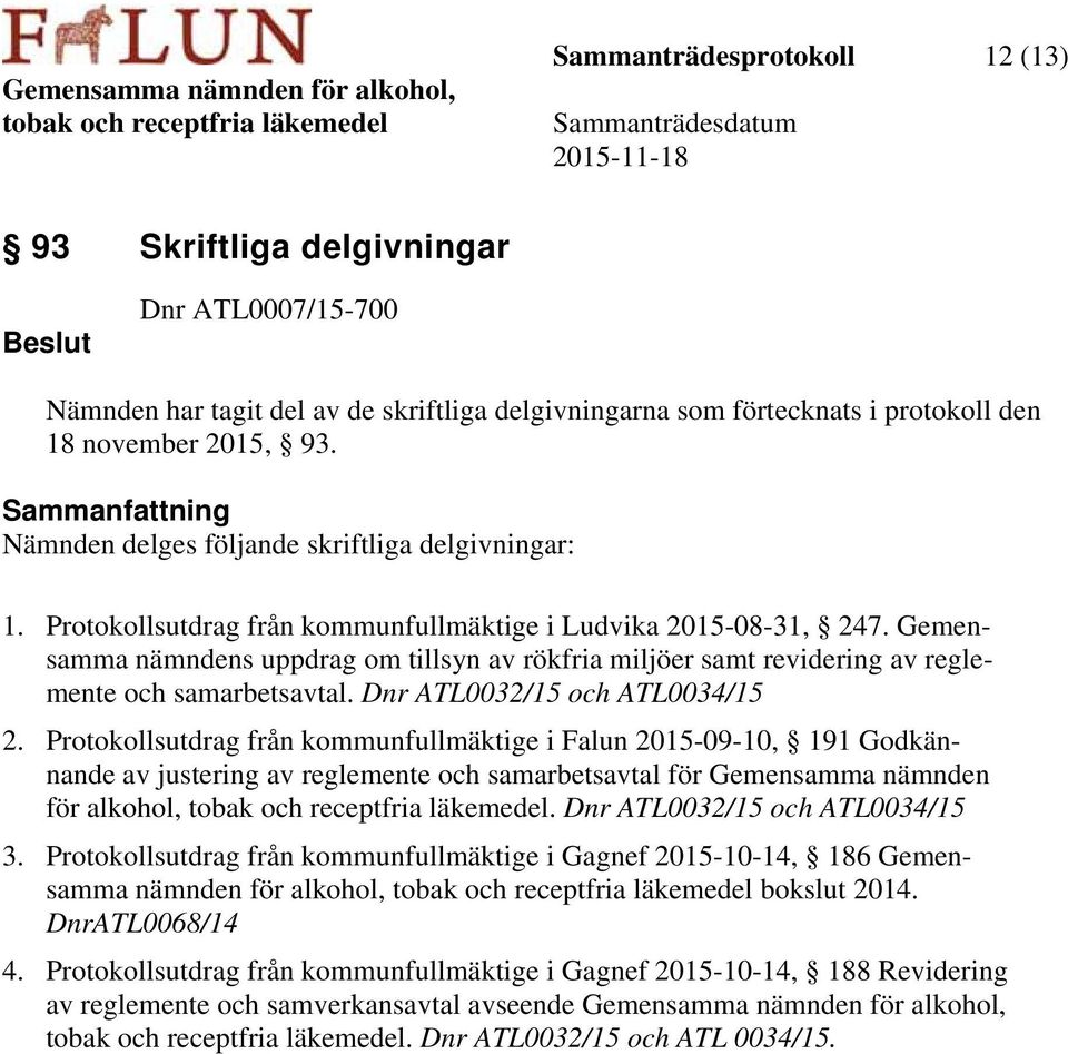 Gemensamma nämndens uppdrag om tillsyn av rökfria miljöer samt revidering av reglemente och samarbetsavtal. Dnr ATL0032/15 och ATL0034/15 2.