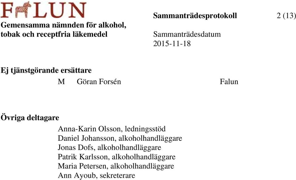 Johansson, alkoholhandläggare Jonas Dofs, alkoholhandläggare Patrik