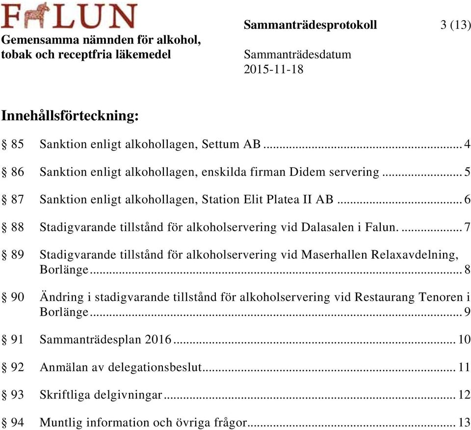 ... 7 89 Stadigvarande tillstånd för alkoholservering vid Maserhallen Relaxavdelning, Borlänge.