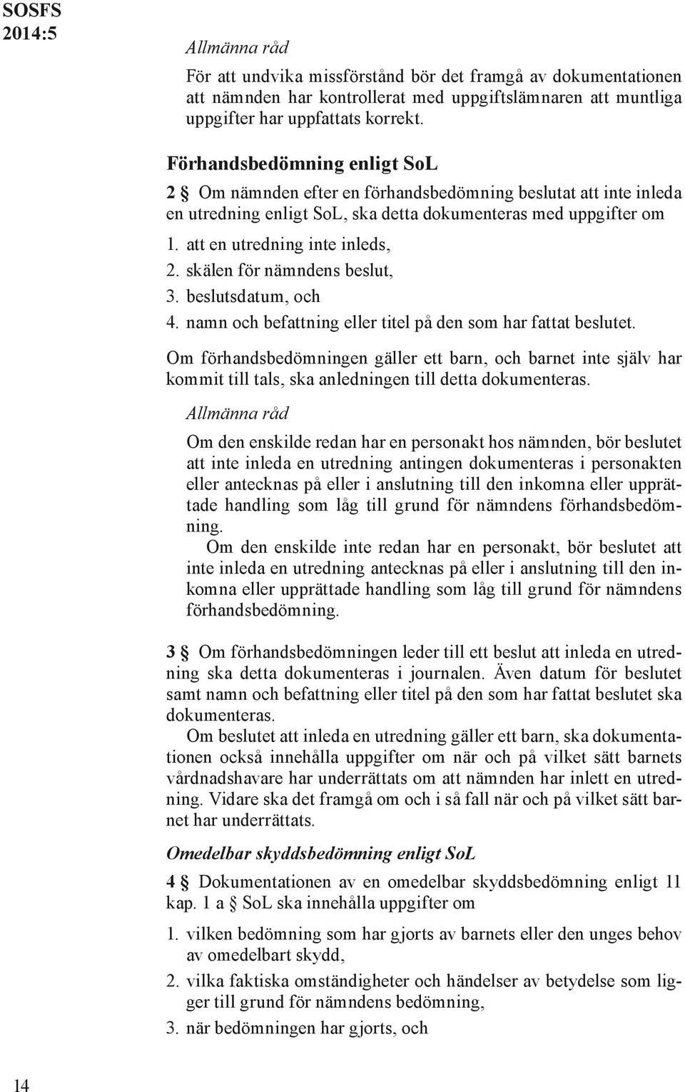 skälen för nämndens beslut, 3. beslutsdatum, och 4. namn och befattning eller titel på den som har fattat beslutet.