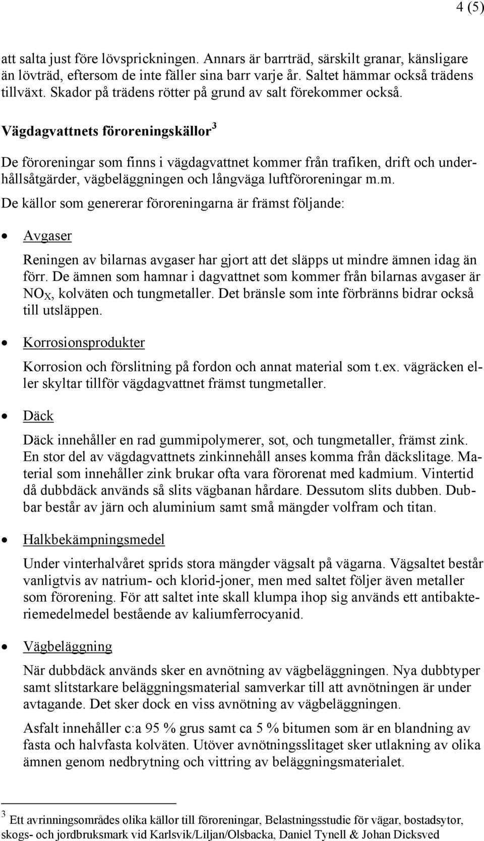Vägdagvattnets föroreningskällor 3 De föroreningar som 