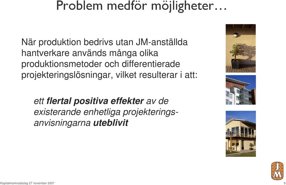 projekteringslösningar, vilket resulterar i att: ett flertal positiva effekter