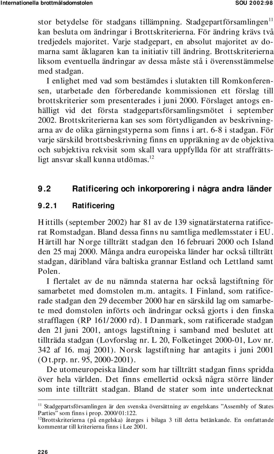 Brottskriterierna liksom eventuella ändringar av dessa måste stå i överensstämmelse med stadgan.