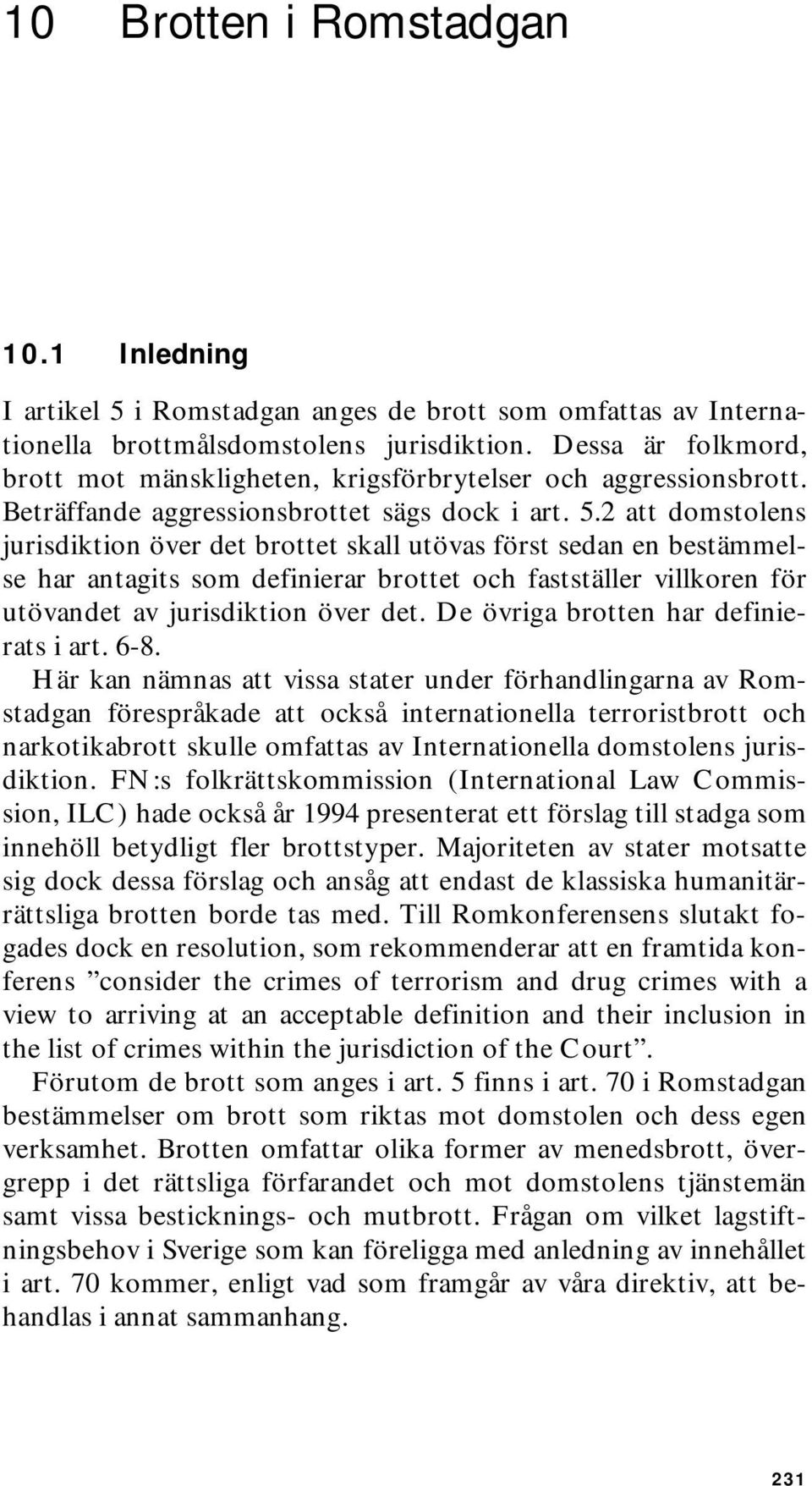 2 att domstolens jurisdiktion över det brottet skall utövas först sedan en bestämmelse har antagits som definierar brottet och fastställer villkoren för utövandet av jurisdiktion över det.