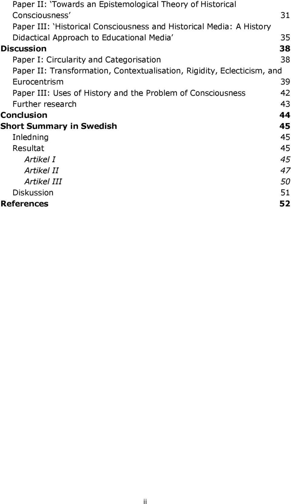 Contextualisation, Rigidity, Eclecticism, and Eurocentrism 39 Paper III: Uses of History and the Problem of Consciousness 42 Further