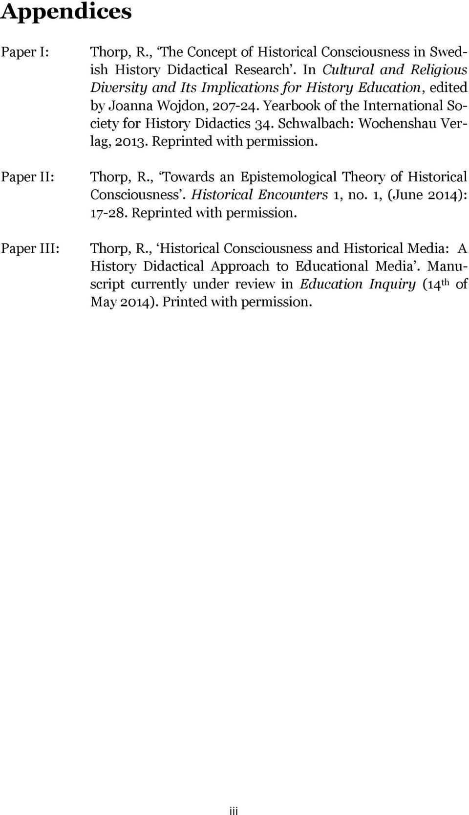 Schwalbach: Wochenshau Verlag, 2013. Reprinted with permission. Thorp, R., Towards an Epistemological Theory of Historical Consciousness. Historical Encounters 1, no.