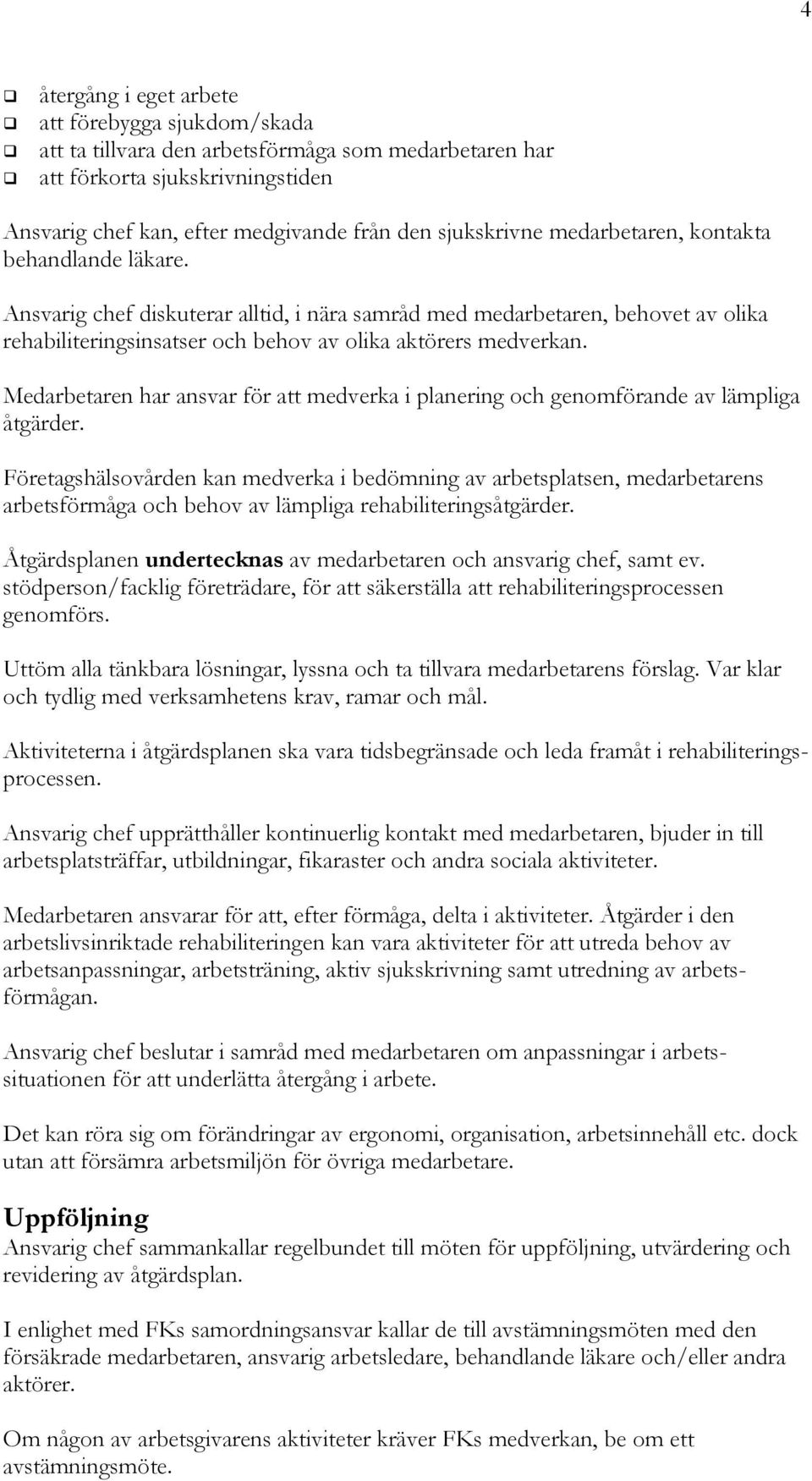 Medarbetaren har ansvar för att medverka i planering och genomförande av lämpliga åtgärder.