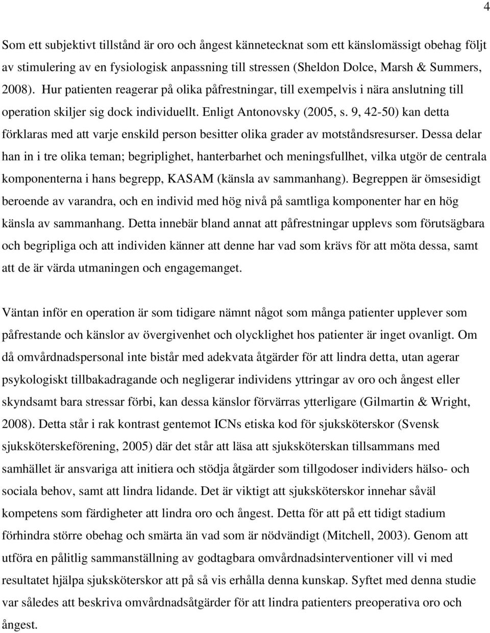 9, 42-50) kan detta förklaras med att varje enskild person besitter olika grader av motståndsresurser.