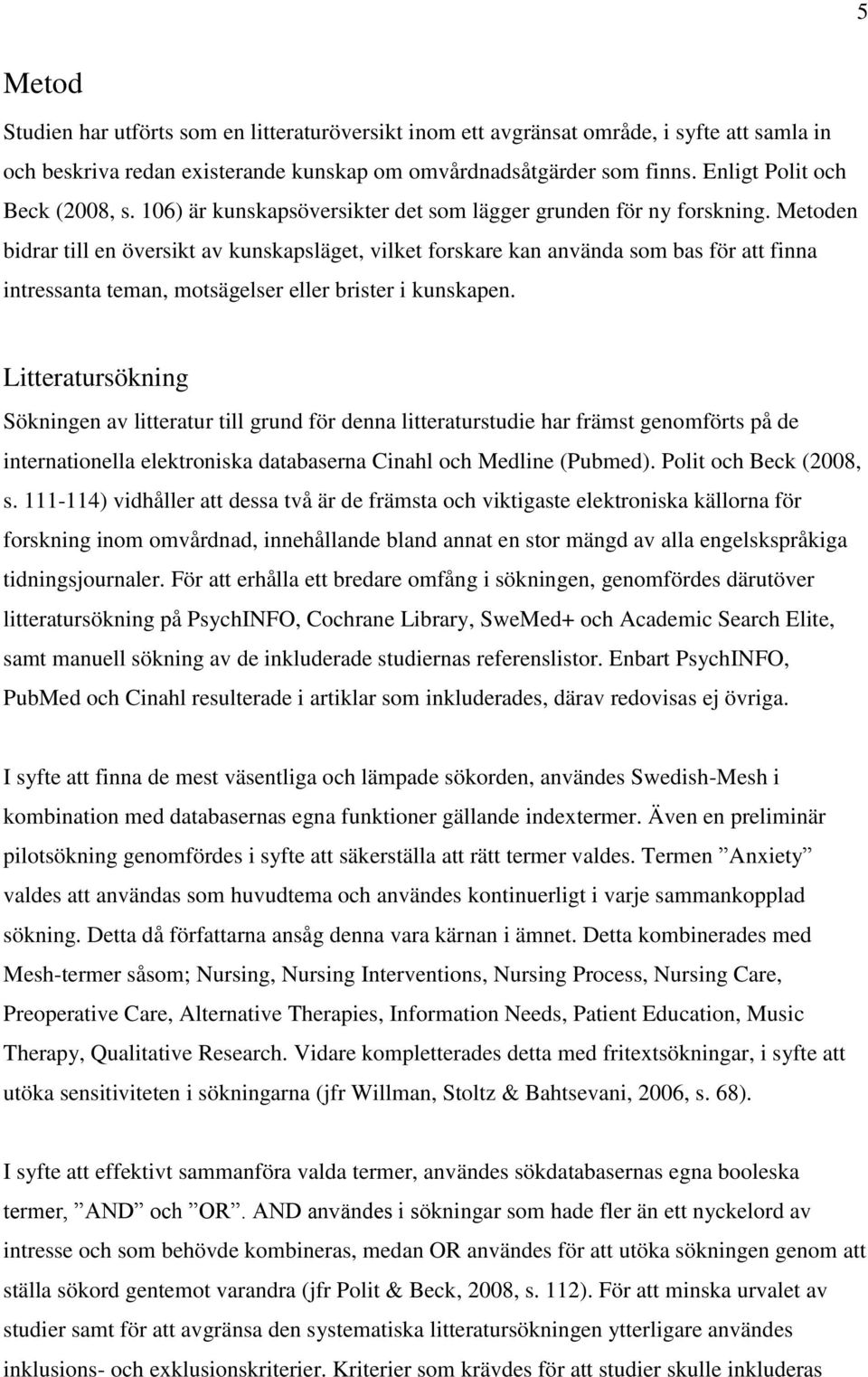 Metoden bidrar till en översikt av kunskapsläget, vilket forskare kan använda som bas för att finna intressanta teman, motsägelser eller brister i kunskapen.