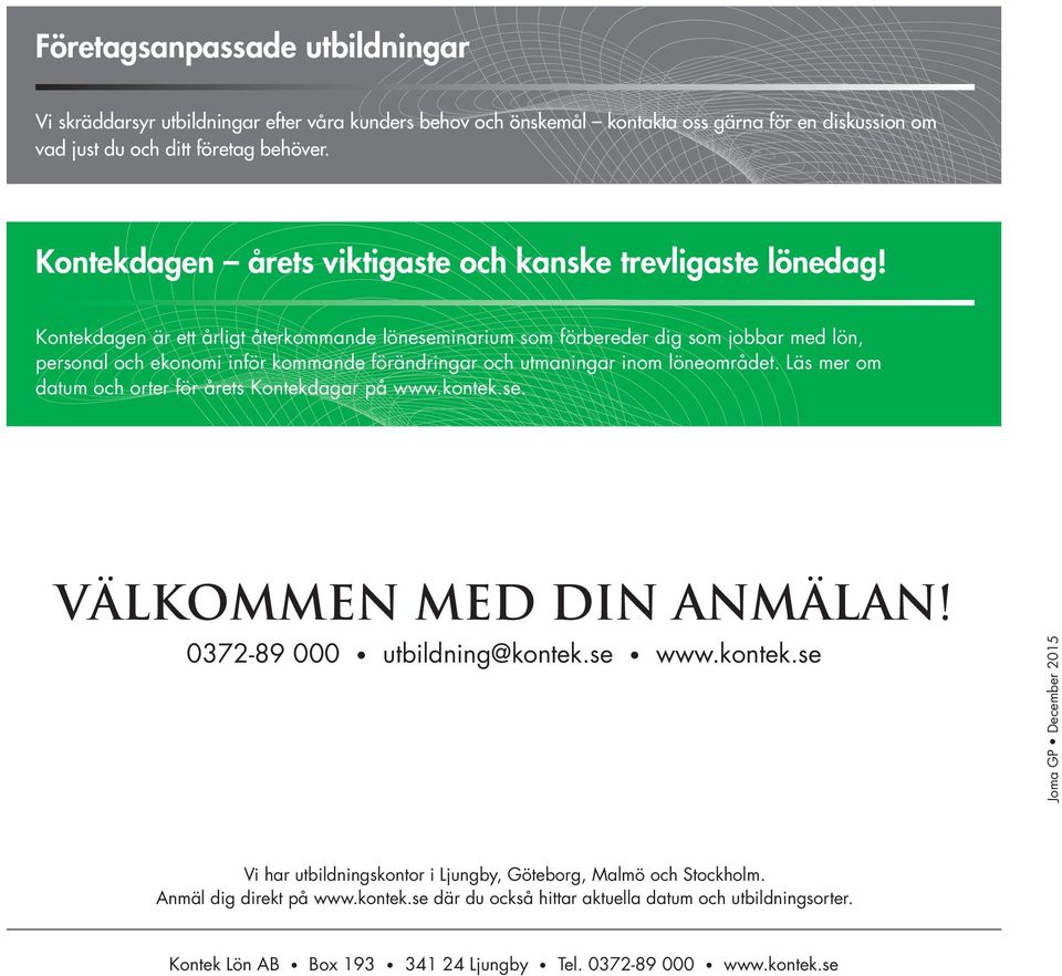 Kontekdagen är ett årligt återkommande löneseminarium som förbereder dig som jobbar med lön, personal och ekonomi inför kommande förändringar och utmaningar inom löneområdet.