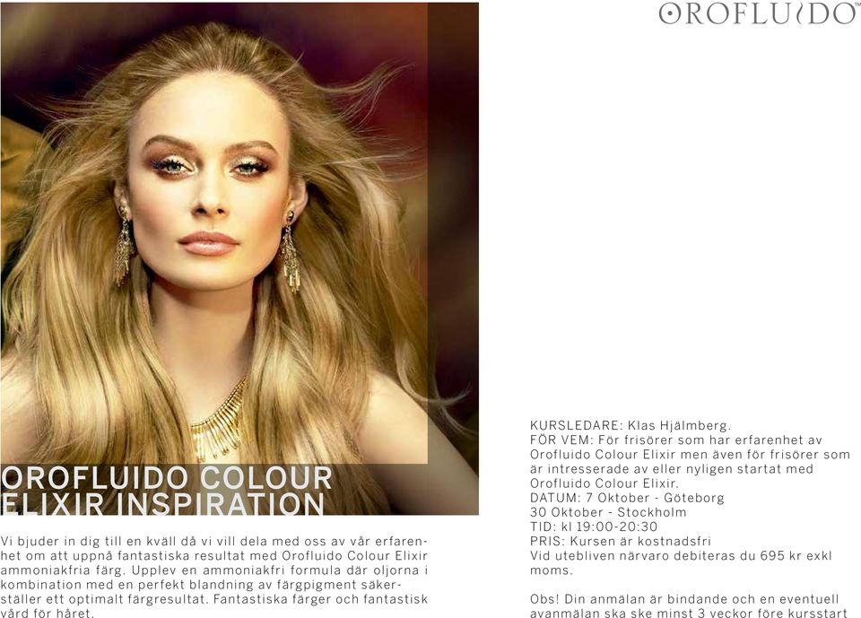 KURSLEDARE: Klas Hjälmberg. För vem: För frisörer som har erfarenhet av Orofluido Colour Elixir men även för frisörer som är intresserade av eller nyligen startat med Orofluido Colour Elixir.