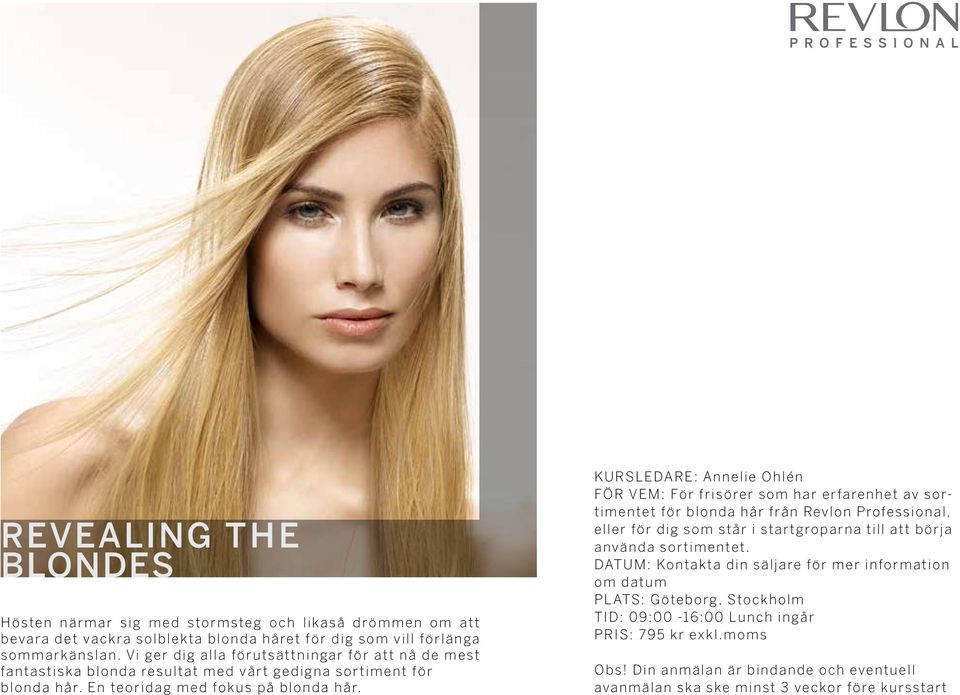 KURSLEDARE: Annelie Ohlén FÖR VEM: För frisörer som har erfarenhet av sortimentet för blonda hår från Revlon Professional, eller för dig som står i startgroparna till att börja använda