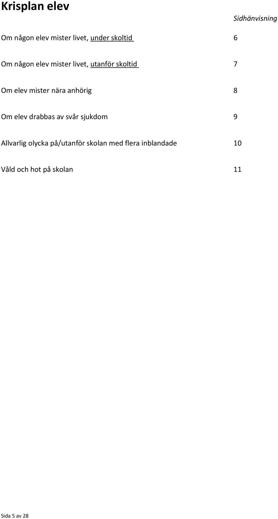 anhörig 8 Om elev drabbas av svår sjukdom 9 Allvarlig olycka
