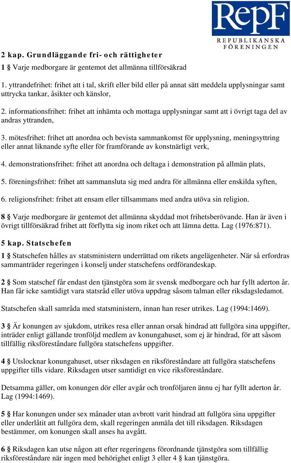 informationsfrihet: frihet att inhämta och mottaga upplysningar samt att i övrigt taga del av andras yttranden, 3.