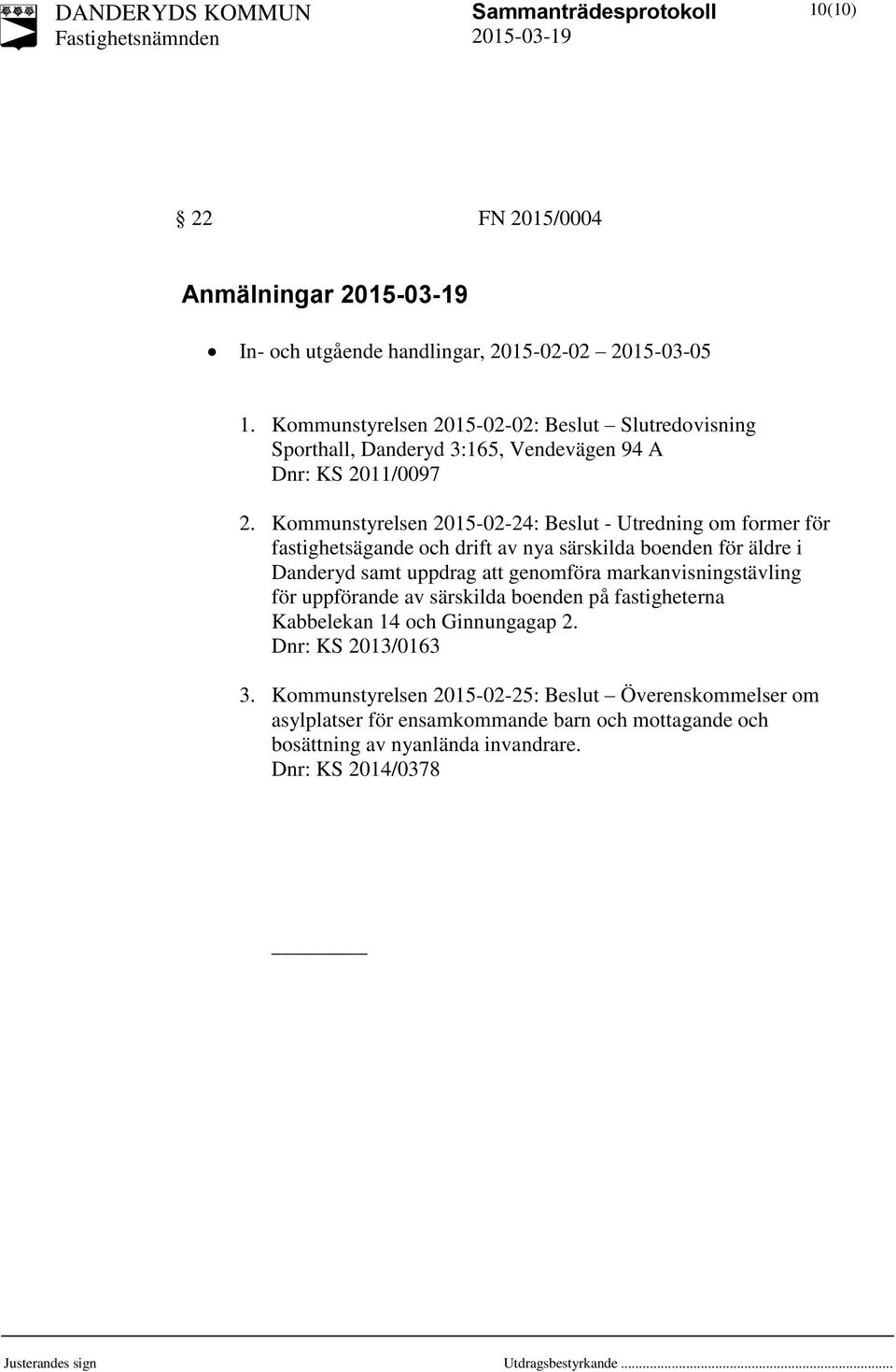 Kommunstyrelsen 2015-02-24: Beslut - Utredning om former för fastighetsägande och drift av nya särskilda boenden för äldre i Danderyd samt uppdrag att genomföra