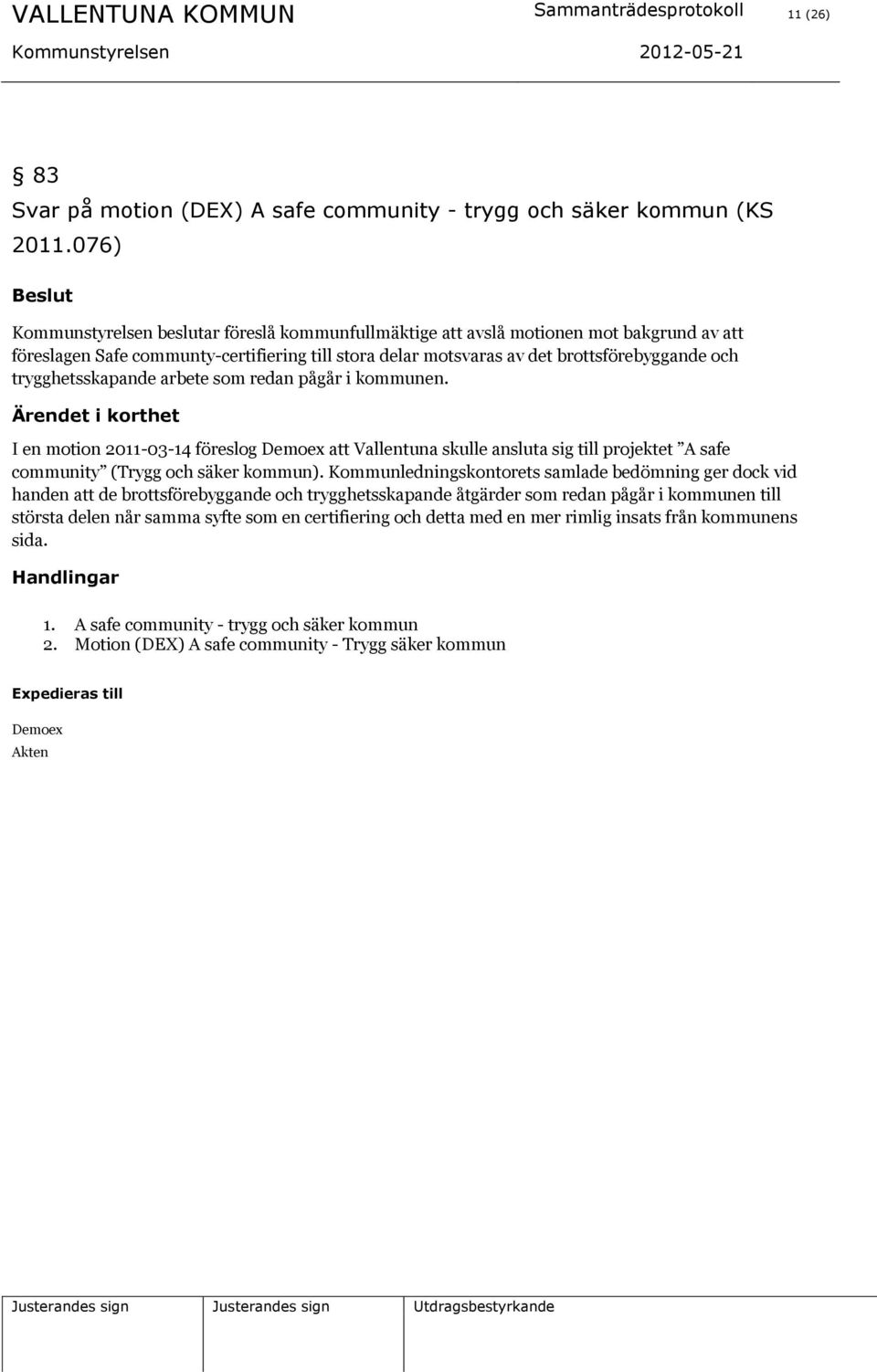 trygghetsskapande arbete som redan pågår i kommunen. I en motion 2011-03-14 föreslog Demoex att Vallentuna skulle ansluta sig till projektet A safe community (Trygg och säker kommun).