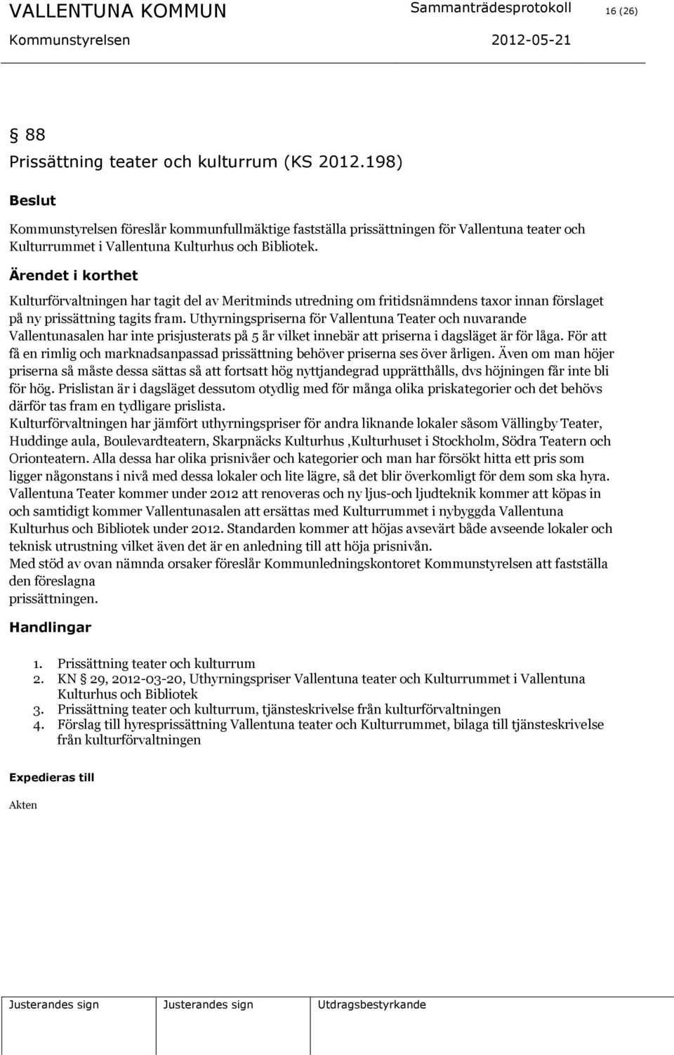 Kulturförvaltningen har tagit del av Meritminds utredning om fritidsnämndens taxor innan förslaget på ny prissättning tagits fram.