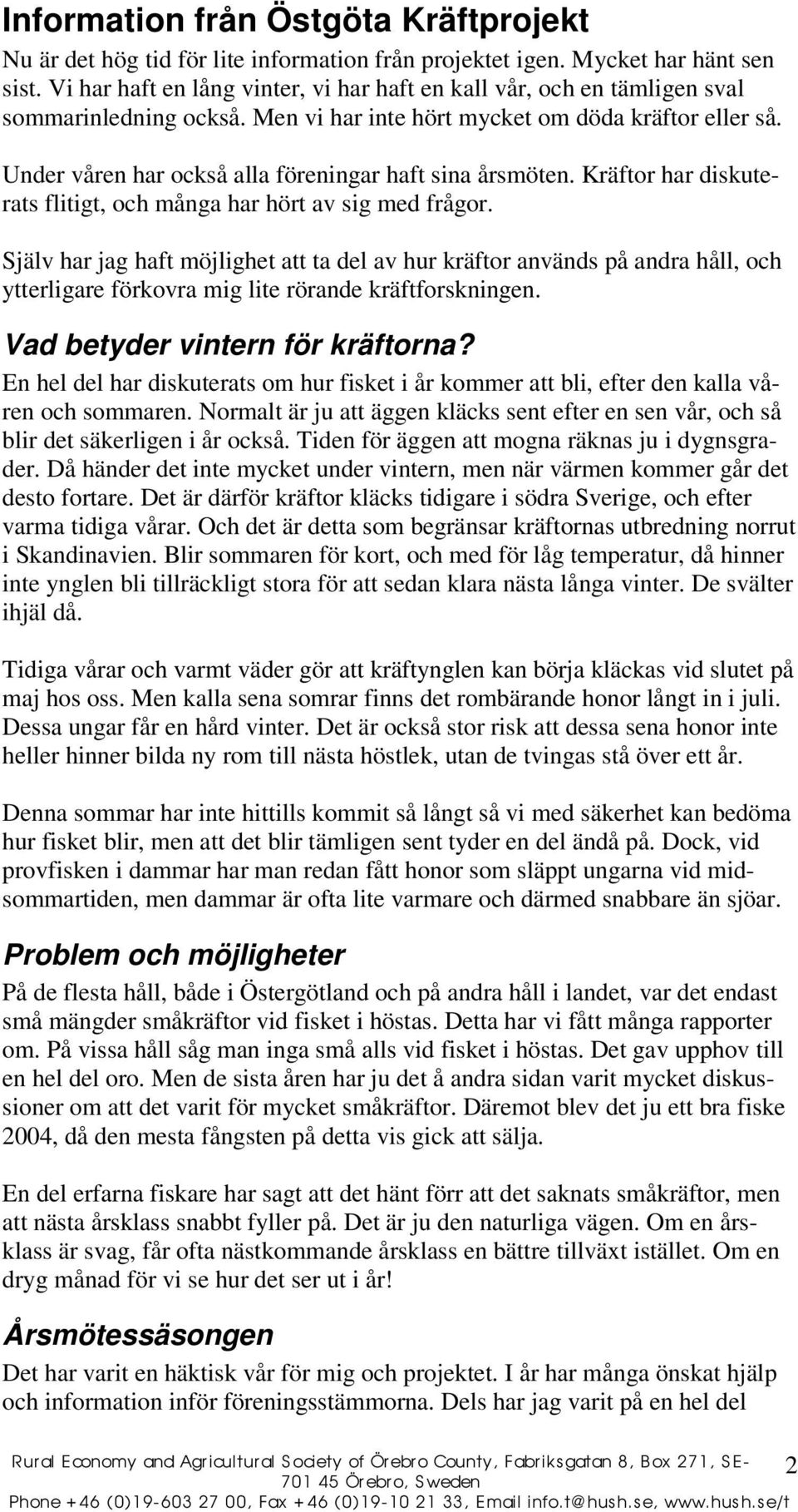 Under våren har också alla föreningar haft sina årsmöten. Kräftor har diskuterats flitigt, och många har hört av sig med frågor.