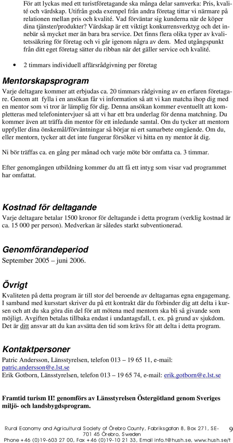 Det finns flera olika typer av kvalitetssäkring för företag och vi går igenom några av dem. Med utgångspunkt från ditt eget företag sätter du ribban när det gäller service och kvalité.