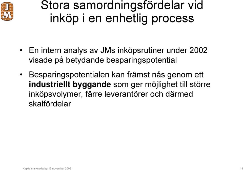 Besparingspotentialen kan främst nås genom ett industriellt byggande som ger