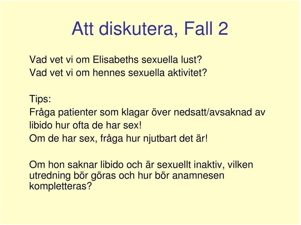 Tips: Fråga patienter som klagar över nedsatt/avsaknad av libido hur ofta de har sex!