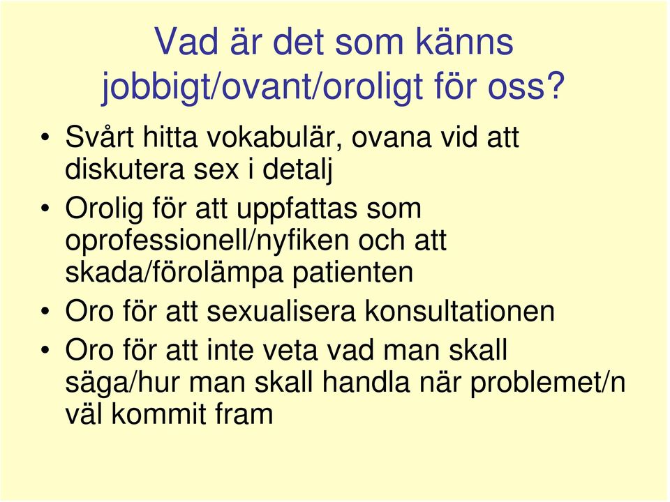 uppfattas som oprofessionell/nyfiken och att skada/förolämpa patienten Oro för att