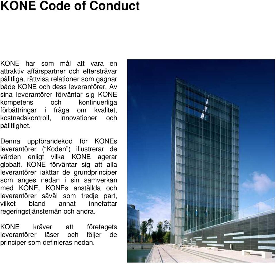 Denna uppförandekod för KONEs leverantörer ( Koden ) illustrerar de värden enligt vilka KONE agerar globalt.