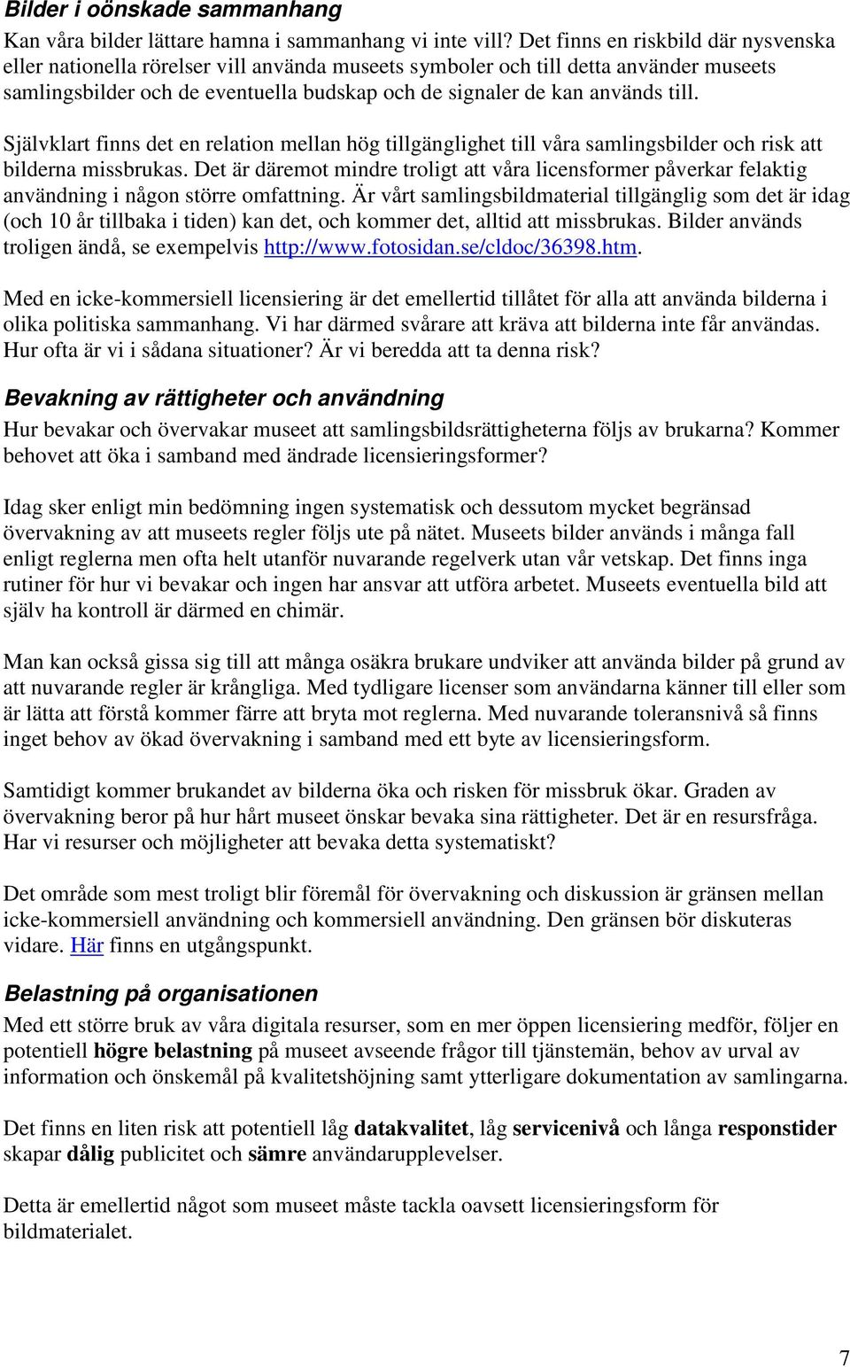 till. Självklart finns det en relation mellan hög tillgänglighet till våra samlingsbilder och risk att bilderna missbrukas.