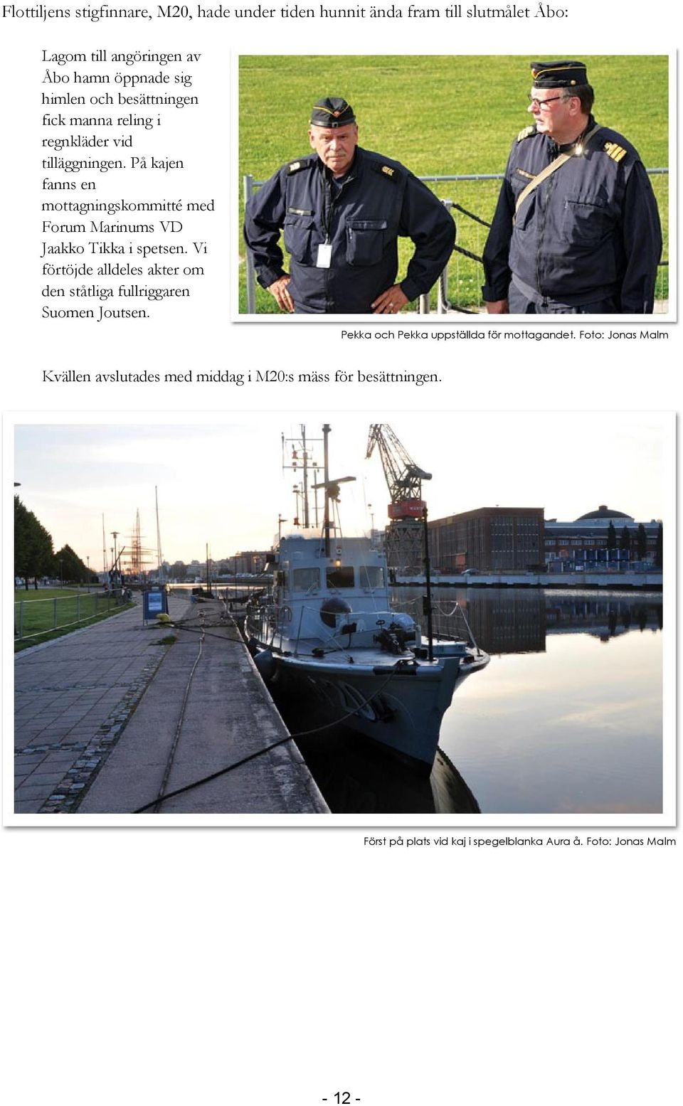 På kajen fanns en mottagningskommitté med Forum Marinums VD Jaakko Tikka i spetsen.