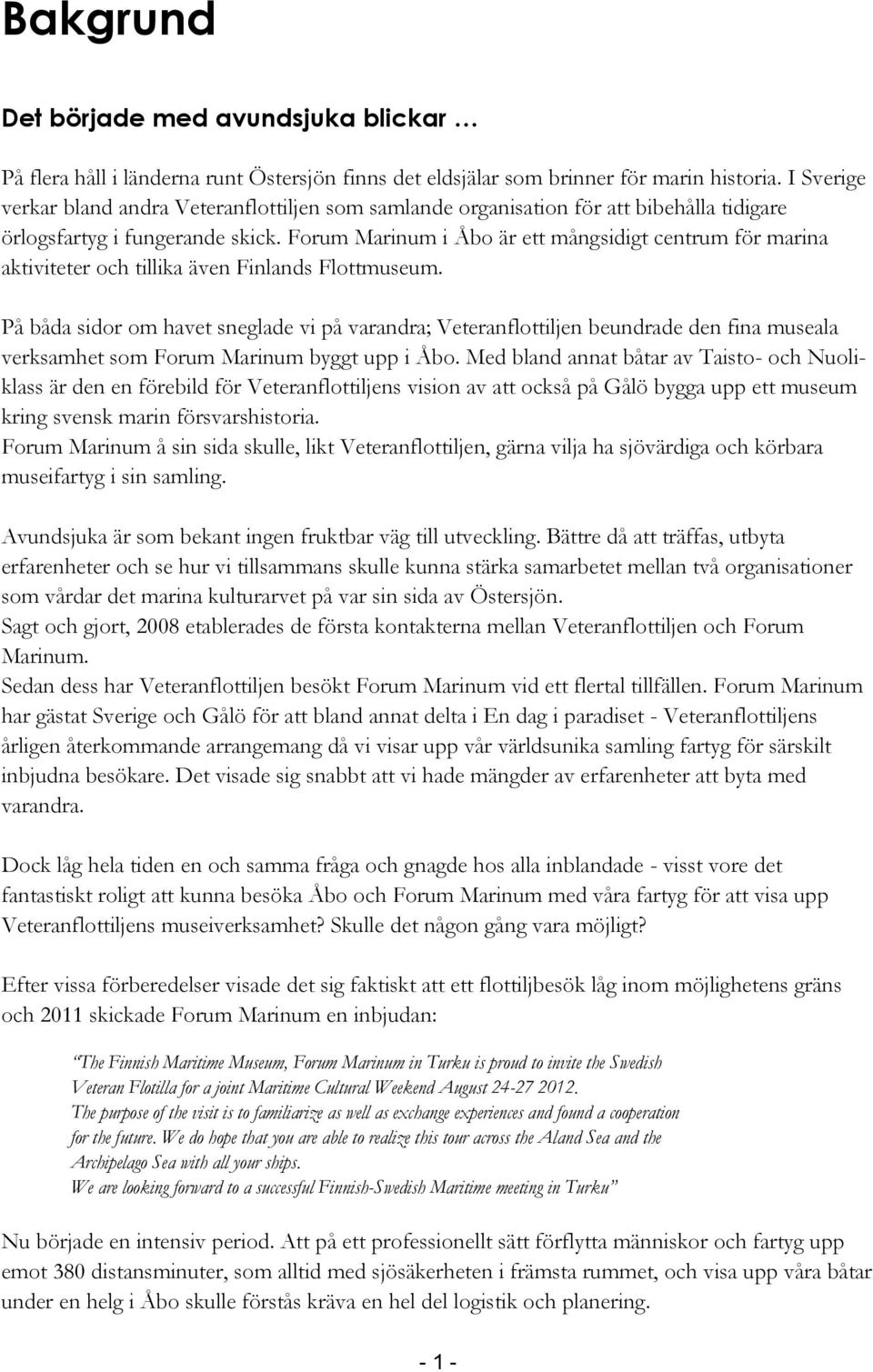 Forum Marinum i Åbo är ett mångsidigt centrum för marina aktiviteter och tillika även Finlands Flottmuseum.