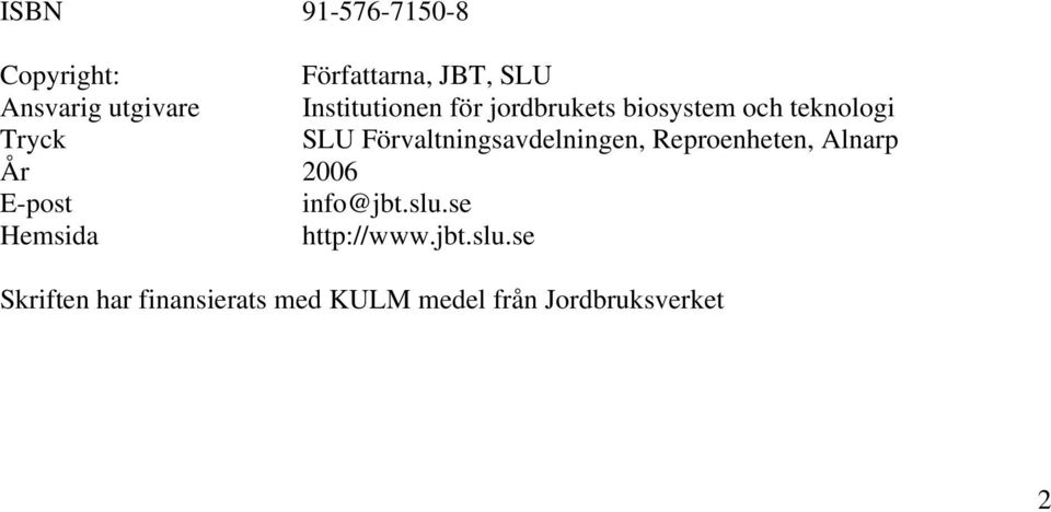 Förvaltningsavdelningen, Reproenheten, Alnarp År 2006 E-post info@jbt.slu.