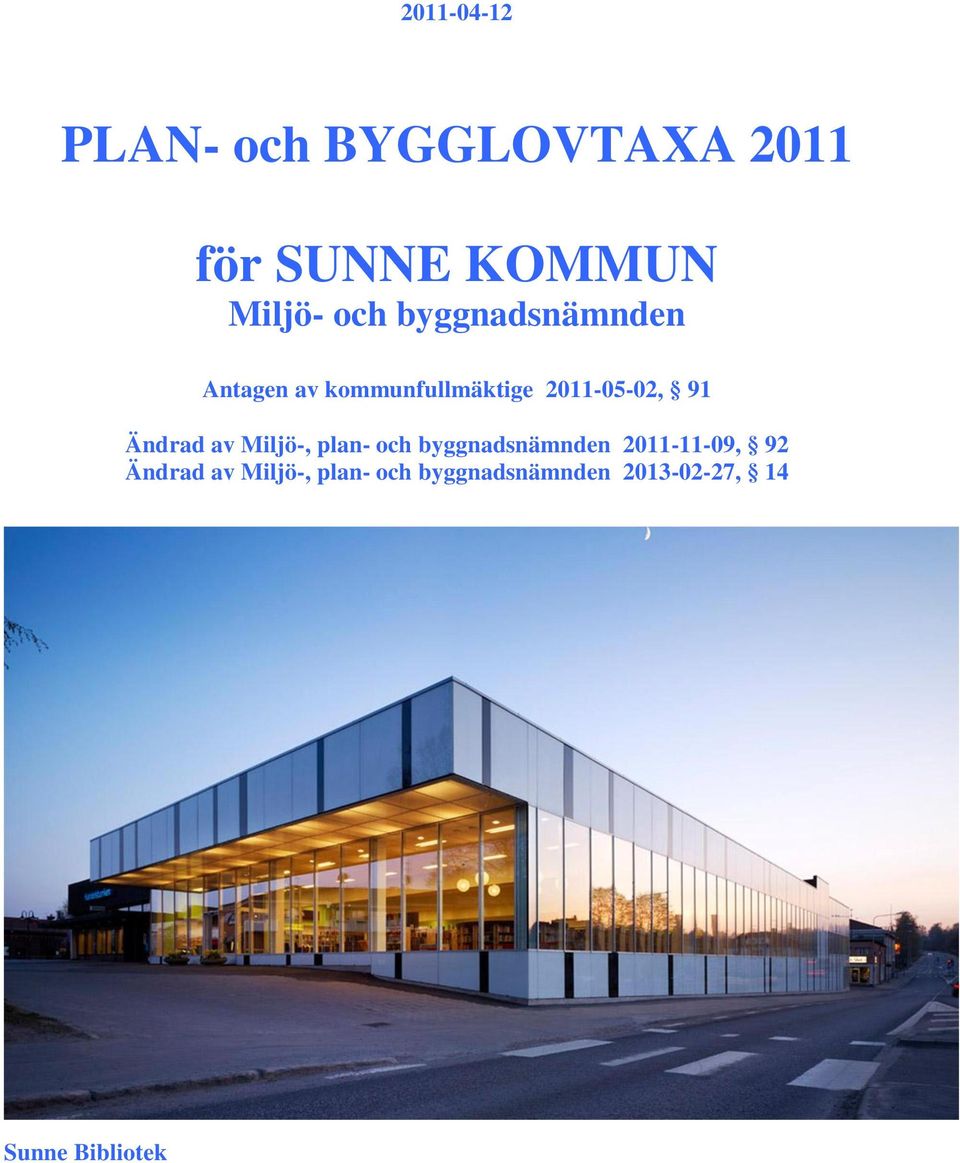 Ändrad av Miljö-, plan- och byggnadsnämnden 2011-11-09, 92