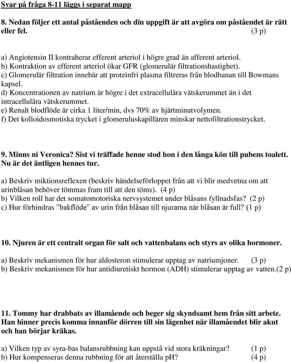 c) Glomerulär filtration innebär att fri plasma filtreras från blodbanan till Bowmans kapsel.