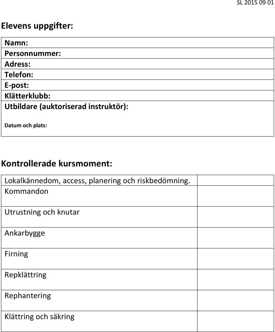 Kontrollerade kursmoment: Lokalkännedom, access, planering och riskbedömning.