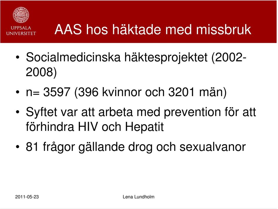 3201 män) Syftet var att arbeta med prevention för att