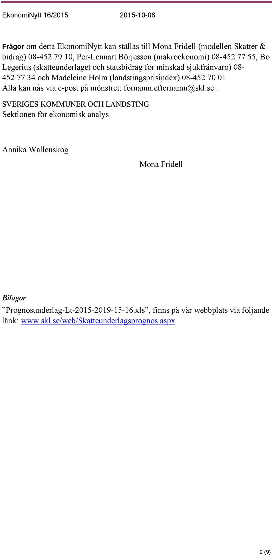 Alla kan nås via e-post på mönstret: fornamn.efternamn@skl.se.