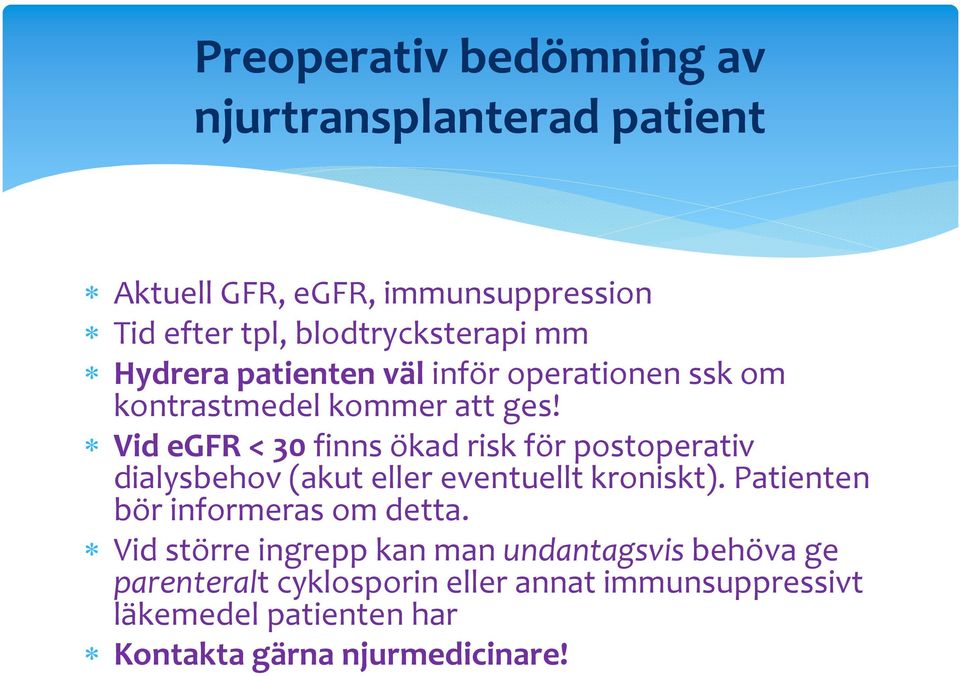 Vid egfr < 30 finns ökad risk för postoperativ dialysbehov (akut eller eventuellt kroniskt).