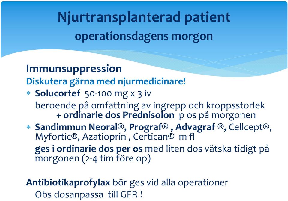 morgonen Sandimmun Neoral, Prograf, Advagraf,Cellcept, Myfortic, Azatioprin, Certican m fl ges i ordinarie dos per