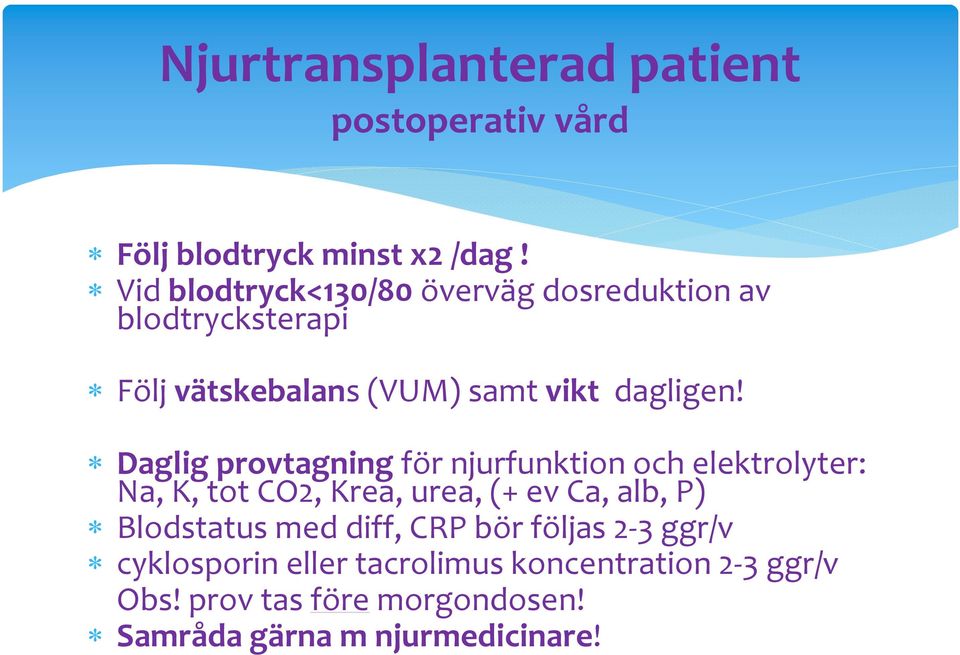 Daglig provtagning för njurfunktion och elektrolyter: Na, K, tot CO2, Krea, urea, (+ ev Ca, alb, P) Blodstatus