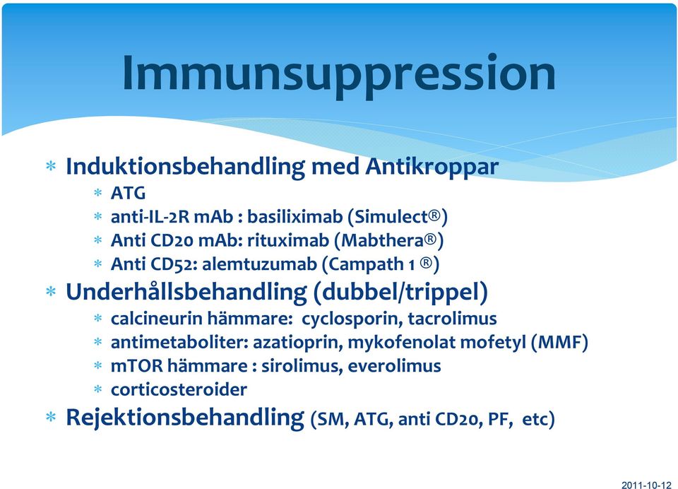 calcineurin hämmare: cyclosporin, tacrolimus antimetaboliter: azatioprin, mykofenolat mofetyl (MMF) mtor