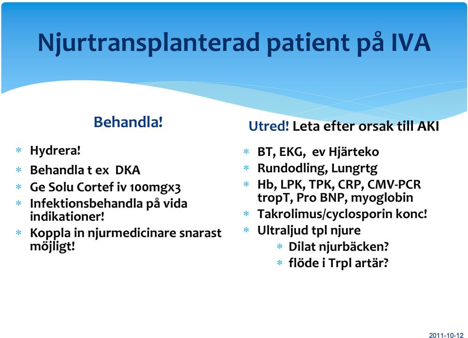 Koppla in njurmedicinare snarast möjligt! Utred!